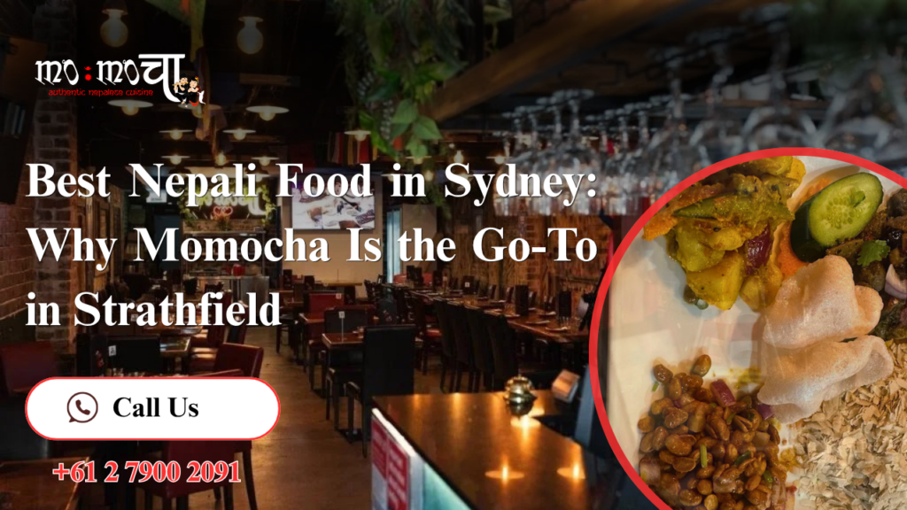 Best Nepali Food in Sydney (2026): Why Momocha Is the Go-To in Strathfield